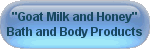 Goat milk and Honey -  Bath and Body products